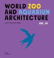 World Zoo & Aquarium Architecture Vol 01