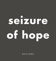 Roni Horn Seizure Of Hope