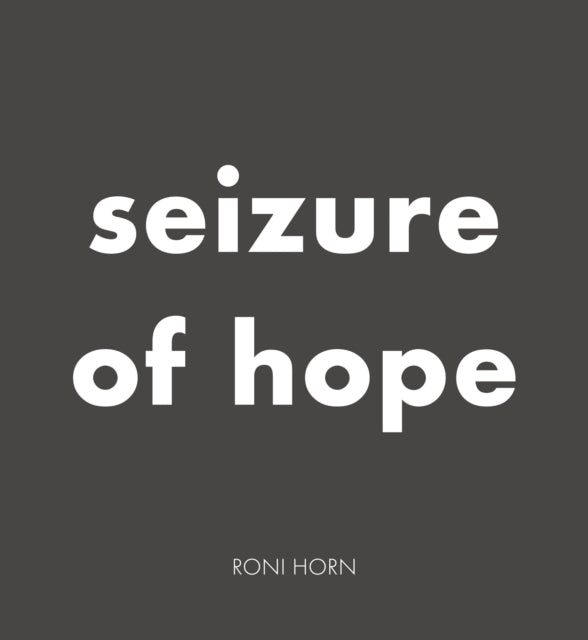 Roni Horn Seizure Of Hope