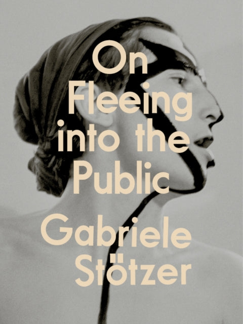 On Fleeing Into The Public By Stotzer, Gabriele