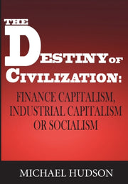 Destiny Of Civilization: Finance Cap By Hudson, Michael