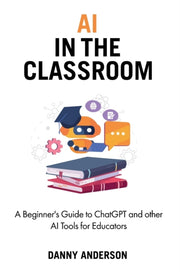 Ai In The Classroom : A Beginner's Guide
