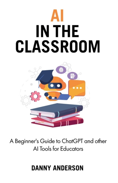 Ai In The Classroom : A Beginner's Guide