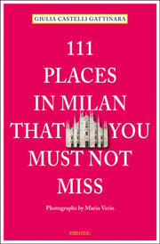 111 Places In Milan That You Must Not Mi