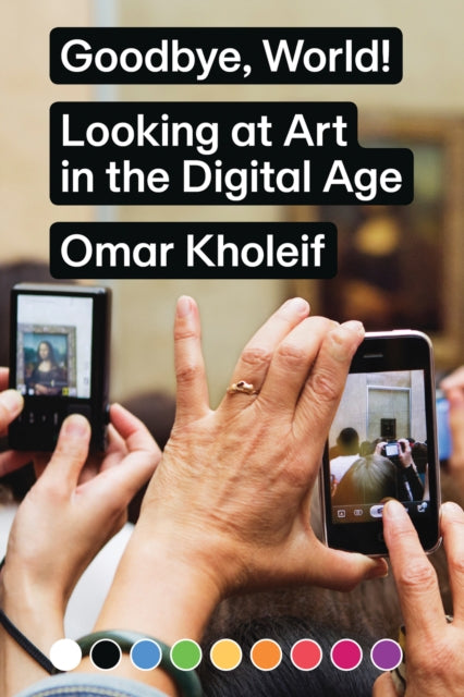 Goodbye World Looking At Art In The Digi