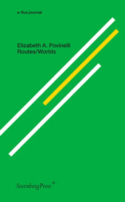 Elizabeth A. Povinelli Routes/worlds