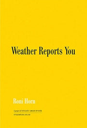 Roni Horn Weather Reports You Revised