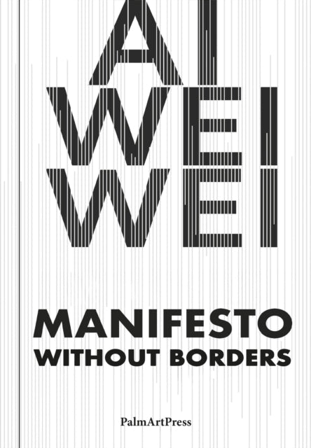 Ai Weiwei Manifesto Without Borders