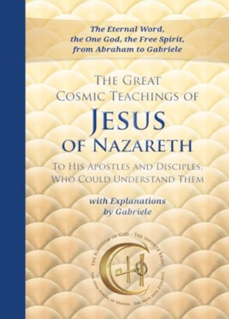 Great Cosmic Teachings Of Jesus Of Nazar By Gabriele Publishing