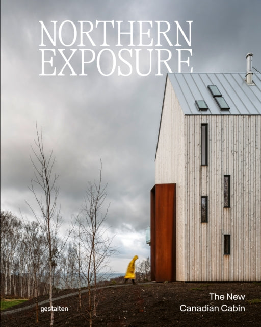 Northern Exposure : The New Canadian Cab By Gestalten (ed)