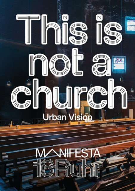 Manifesta 16 Ruhr This Is Not A Church