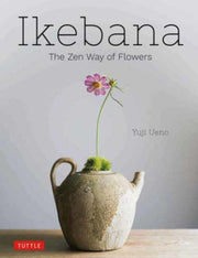 Ikebana The Zen Way Of Flowers By Ueno, Yuji