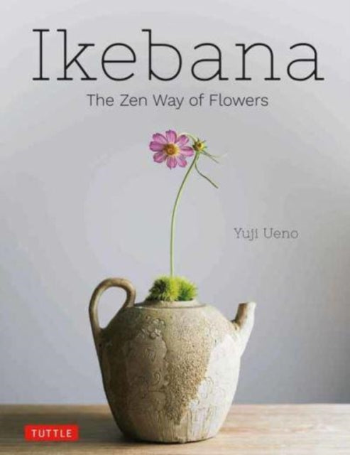 Ikebana The Zen Way Of Flowers By Ueno, Yuji