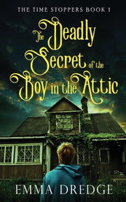 Deadly Secret Of The Boy In The Atti By Dredge, Emma