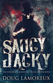 Saucy Jacky: The Whitechapel Murders As