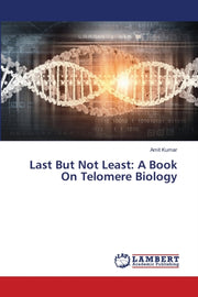 Last But Not Least: A Book On Telomere B By Kumar, Amit