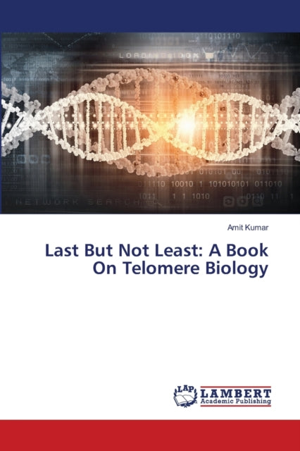 Last But Not Least: A Book On Telomere B By Kumar, Amit