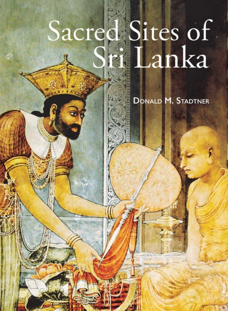 Sacred Sites Of Sri Lanka By Donald M. Stadtner