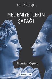 Medeniyetlerin Safag Akdenizin Oykusu By Sivrioglu, Ulas