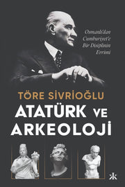 Ataturk Ve Arkeoloji Osmanldan Cumhuriye By Sivrioglu, Ulas