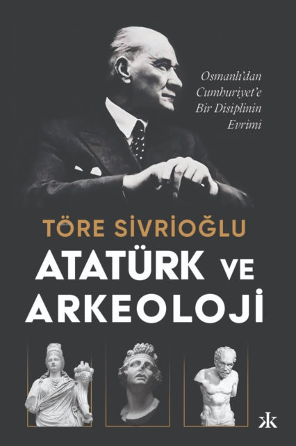 Ataturk Ve Arkeoloji Osmanldan Cumhuriye By Sivrioglu, Ulas