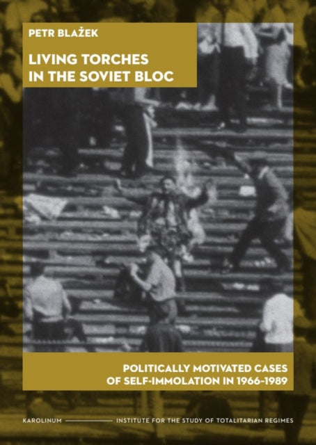 Living Torches In The Soviet Bloc By Blazek, Petr