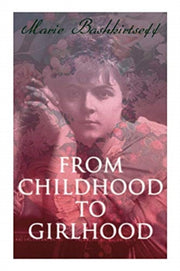 From Childhood To Girlhood: The Diary Of By Bashkirtseff, Marie