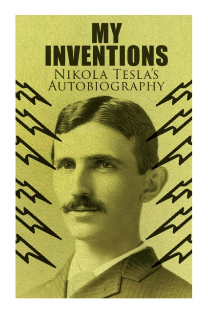 My Inventions - Nikola Tesla's Autobiogr By Tesla, Nikola