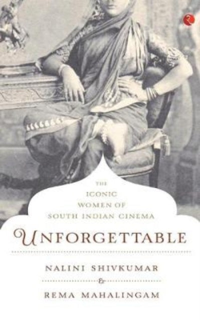 Unforgettable: The Iconic Women Of South By Shivkumar, Nalini