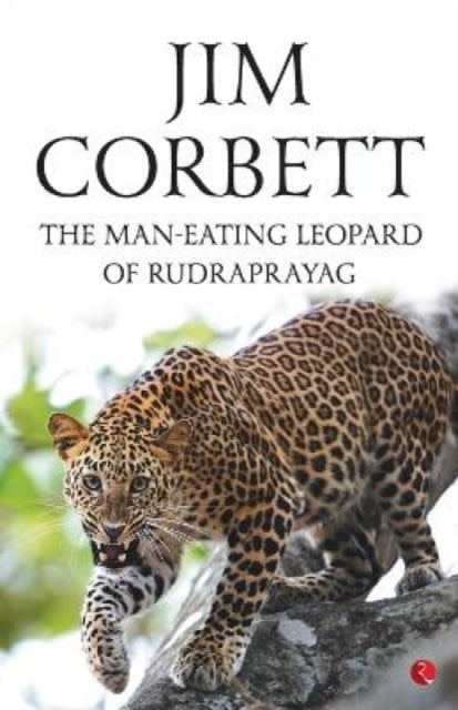 The Man Eating Leopard Of Rudraprayag By Jim Corbett