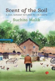 Scent Of The Soil: A Civil Servant Retur By Malik, Suchita
