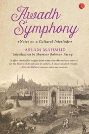 Awadh Symphony: Notes On A Cultural Inte