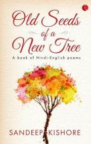 Old Seeds Of A New Tree By Kishore, Sandeep