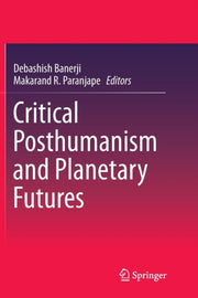 Critical Posthumanism And Planetary Futu