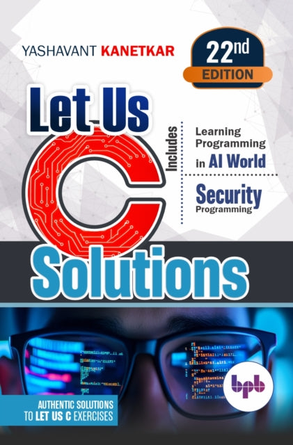 Let Us C Solutions: Authentic Solutions By Kanetkar, Yashavant