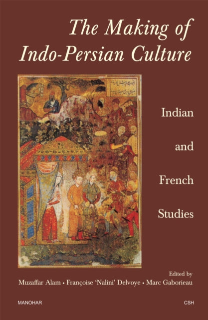 The Making Of Indo Persian Culture Indi By Unknown