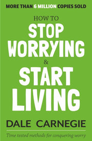 How To Stop Worrying & Start Living