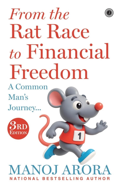 From The Rat Race To Financial Freedom By Arora, Manoj