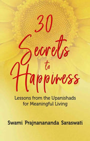 30 Secrets To Happiness: Lessons From Th By Saraswati , Swami ,