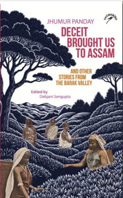 Deceit Brought Us To Assam & Other Stori