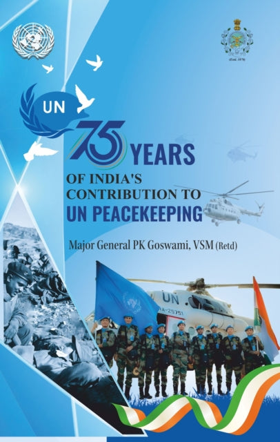 75 Years Of Indias Contribution To Un Pe By Goswami, P.k.
