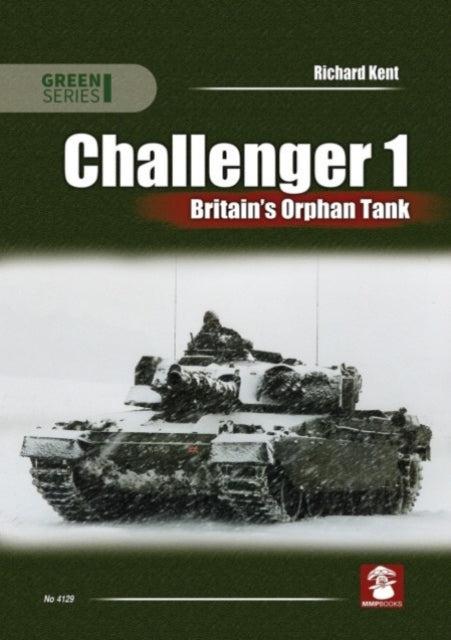 Challenger 1 Britains Orphan Tank By Richard Kent