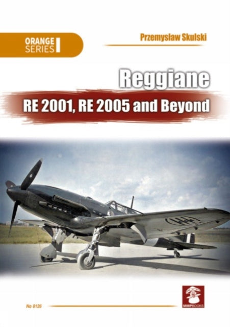 Reggiane Re 2001 Re 2005 & Beyond