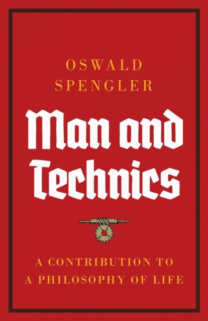 Man And Technics: A Contribution To A Ph By Spengler, Oswald