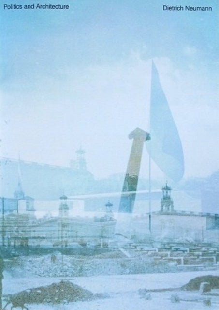 Politics & Architecture By Neumann, Dietrich