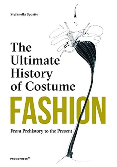 Fashion The Ultimate History Of Costume By Sposito, Stefania