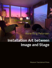 Installation Art Between Image & Stage By Petersen, Anne Ring