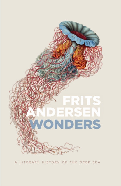 Wonders A Literary History Of The Deep S By Andersen, Frits