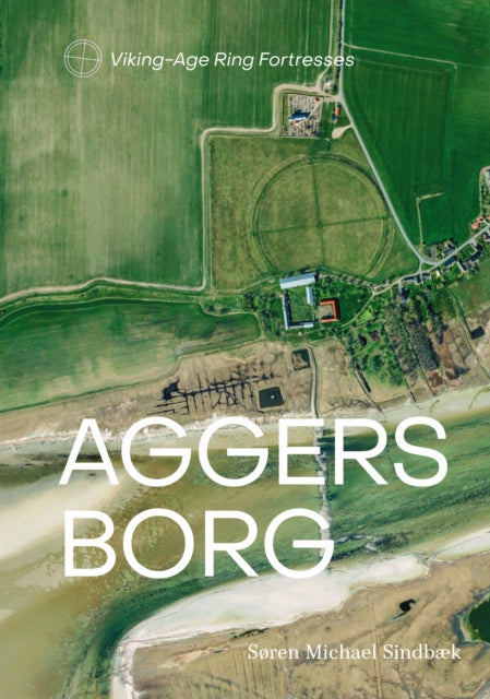 Aggersborg Viking Age Ring Fortresses I By Sindbaek, Soren Mich