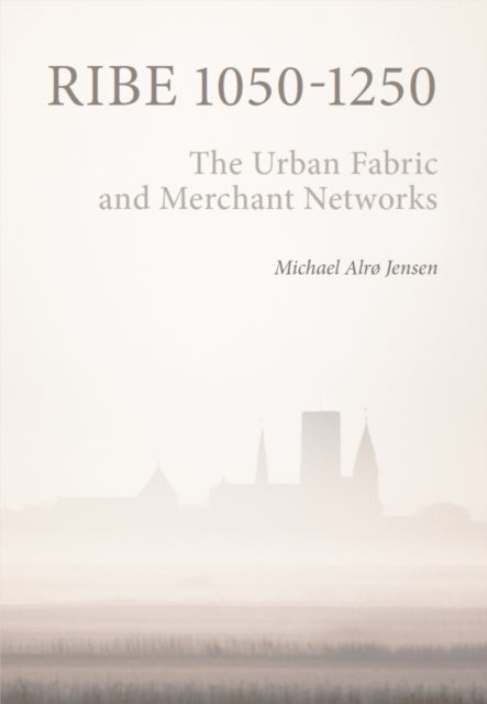 Ribe 1050-1250 : The Urban Fabric And Me By Jensen, Michael Alro